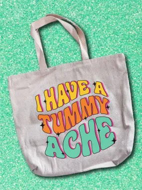 I Have A Tummy Ache Tote Bag